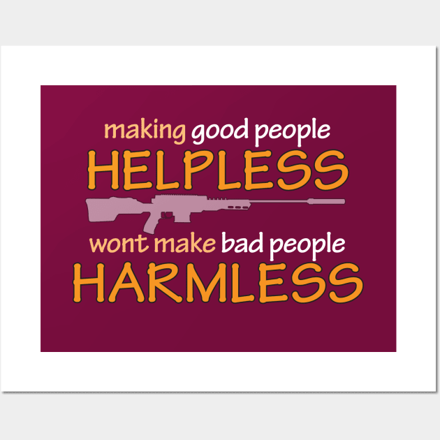 making Good People HELPLESS, wont make Bad People HARMLESS Wall Art by DDGraphits